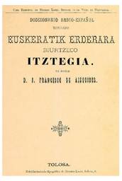 Tolosan 1885ean argitara eman zen Jos Francisco Aizkibelen Diccionario Basco- Espaol titulado Euskeratik Erderara biurtzeko Iztegiaren lehen argitalpenaren azala.<br><br>